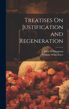 portada Treatises On Justification and Regeneration (en Inglés)