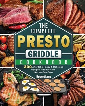 portada The Complete Presto Griddle Cookbook: 200 Affordable, Easy & Delicious Recipes that Busy and Novice Can Cook (en Inglés)