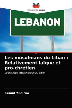 portada Les musulmans du Liban: Relativement laïque et pro-chrétien (en Francés)