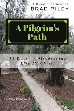 portada A Pilgrim's Path: 31 Days to Discovering Life IN Christ