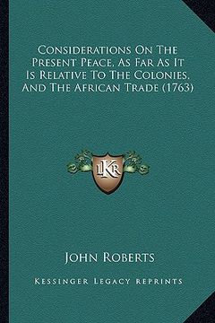 portada considerations on the present peace, as far as it is relative to the colonies, and the african trade (1763)
