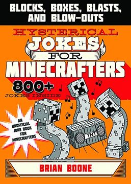 Hysterical Jokes for Minecrafters: Blocks, Boxes, Blasts, and Blow-Outs