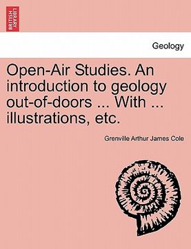portada open-air studies. an introduction to geology out-of-doors ... with ... illustrations, etc. (en Inglés)