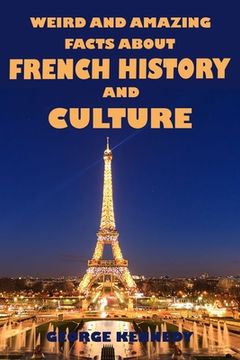 portada Weird and Amazing Facts About French History and Culture (en Inglés)