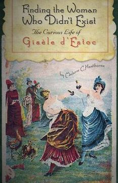 portada finding the woman who didn't exist: the curious life of gisele d'estoc (en Inglés)