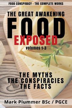 portada Food Conspiracy: The Complete Works: The Great Awakening. FOOD EXPOSED. The Myths. The Conspiracies. The Facts (en Inglés)