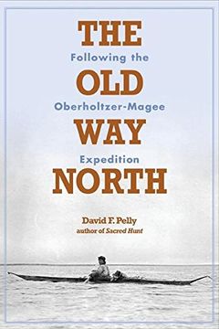 portada The old way North: Following the Oberholtzer-Magee Expedition (in English)