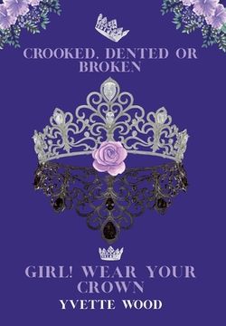 portada Crooked, Dented or Broken. Girl! Wear your Crown (en Inglés)