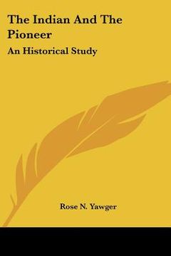 portada the indian and the pioneer: an historical study (en Inglés)