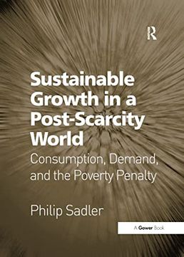 portada Sustainable Growth in a Post-Scarcity World: Consumption, Demand, and the Poverty Penalty