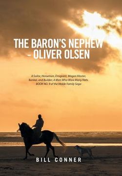 portada The Baron's Nephew-Oliver Olsen: A Sailor, Horseman, Emigrant, Wagon Master, Banker, and Builder; A Man Who Wore Many Hats. Book No. 9 of the Wolde Fa (en Inglés)