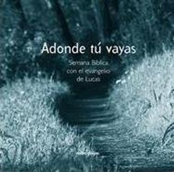 portada Adonde tú vayas: Semana Bíblica con el evangelio de Lucas (Palabra y Vida) (in Spanish)
