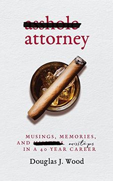portada Asshole Attorney: Musings, Memories, and Missteps in a 40 Year Career (en Inglés)