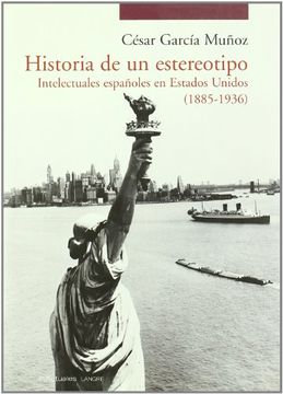 portada Historia De Un Estereotipo - Intelectuales Españoles En Estados [Feb 25, 2009] Garica Muñoz, Cesar