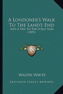 portada a londoner's walk to the land's end: and a trip to the scilly isles (1855) (en Inglés)