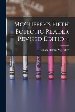 portada McGuffey's Fifth Eclectic Reader Revised Edition (en Inglés)