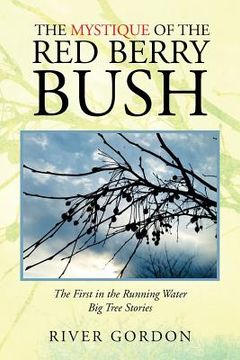 portada The Mystique of the Red Berry Bush: The First in the Running Water Big Tree Stories (en Inglés)