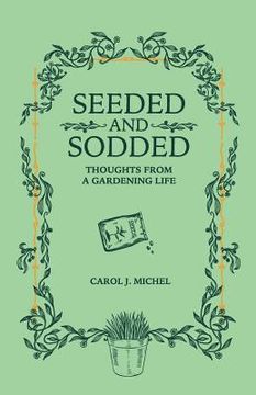 portada Seeded and Sodded: Thoughts from a Gardening Life (en Inglés)