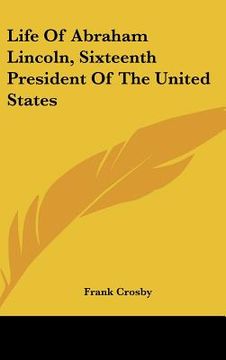 portada life of abraham lincoln, sixteenth president of the united states