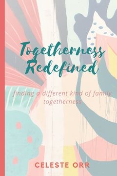 portada Togetherness Redefined: Finding a Different Kind of Family Togetherness (en Inglés)