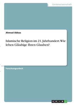 portada Islamische Religion im 21. Jahrhundert. Wie leben Gläubige Ihren Glauben? (in German)