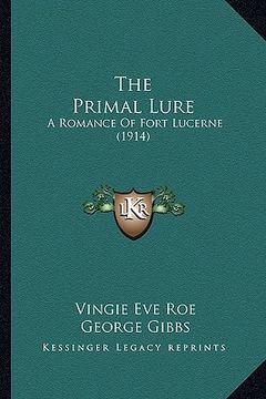 portada the primal lure: a romance of fort lucerne (1914) (en Inglés)