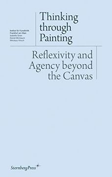 portada Thinking Through Painting: Reflexivity and Agency Beyond the Canvas (Sternberg Press 