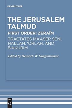 portada The Jerusalem Talmud. First Order: Zeraim / Tractates Ma`Aser Seni, Hallah, `Orlah, and Bikkurim (en Inglés)