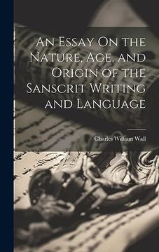 portada An Essay on the Nature, Age, and Origin of the Sanscrit Writing and Language (en Inglés)