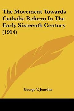 portada the movement towards catholic reform in the early sixteenth century (1914) (in English)