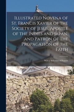 portada Illustrated Novena of St. Francis Xavier of the Society of Jesus, Apostle of the Indies and Japan, and Patron of the Propagation of the Faith [microfo (en Inglés)