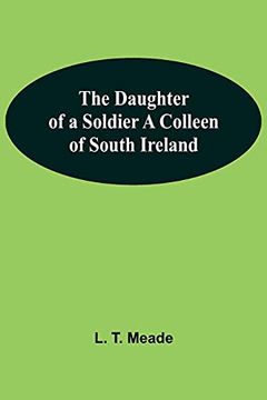 portada The Daughter of a Soldier a Colleen of South Ireland (en Inglés)