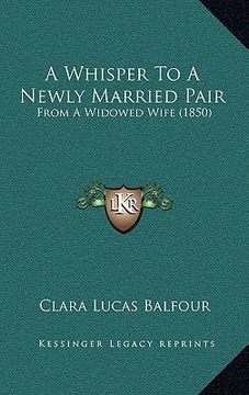portada a whisper to a newly married pair: from a widowed wife (1850) (en Inglés)