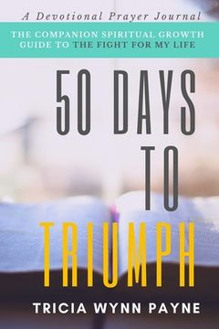 portada 50 Days to Triumph: The Spiritual Growth Guide to The Fight For My Life (in English)