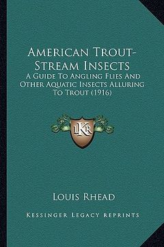 portada american trout-stream insects: a guide to angling flies and other aquatic insects alluring to trout (1916) (en Inglés)