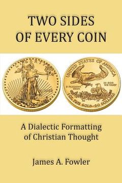 portada Two Sides of Every Coin: The Dialectic Formatting of Christian Thought (en Inglés)