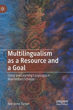 portada Multilingualism as a Resource and a Goal: Using and Learning Languages in Mainstream Schools (in English)