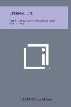 portada Eternal Eve: The History of Gynecology and Obstetrics (en Inglés)