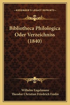 portada Bibliotheca Philologica Oder Verzeichniss (1840) (en Alemán)