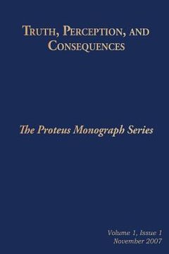 portada Truth, Perception, and Consequences: The Proteus Monograph Series (in English)