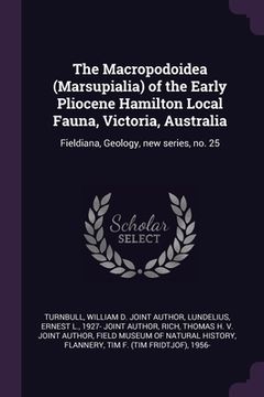 portada The Macropodoidea (Marsupialia) of the Early Pliocene Hamilton Local Fauna, Victoria, Australia: Fieldiana, Geology, new series, no. 25 (en Inglés)