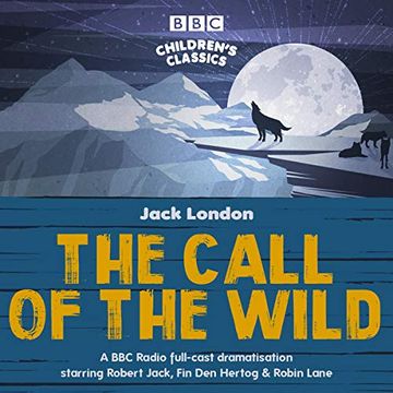 portada The Call of the Wild: A bbc Radio Full-Cast Dramatisation (Bbc Children's Classics) () (en Inglés)