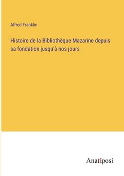 portada Histoire de la Bibliothèque Mazarine depuis sa fondation jusqu'à nos jours (en Francés)