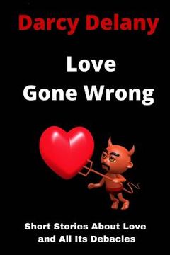 portada Love Gone Wrong: Short Stories About Love and All Its Debacles (en Inglés)