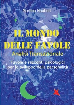 portada Il Mondo delle Favole Analisi Transazionale: Favole e racconti psicologici per lo sviluppo della personalità (en Italiano)