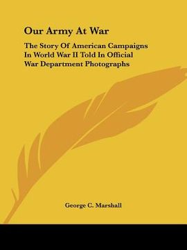 portada our army at war: the story of american campaigns in world war ii told in official war department photographs (in English)