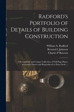 portada Radford's Portfolio of Details of Building Construction: a Remarkable and Unique Collection of Full-page Plates, Accurately Drawn and Reproduced to Ex (en Inglés)