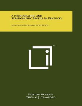 portada a physiographic and stratigraphic profile in kentucky: lexington to the mammoth cave region (en Inglés)