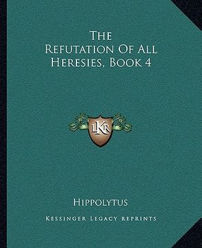 portada the refutation of all heresies, book 4 (en Inglés)