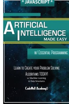 portada Javascript Artificial Intelligence: Made Easy, w/ Essential Programming; Create your * Problem Solving * Algorithms! TODAY! w/ Machine Learning & Data ... engineering, r programming, iOS development)